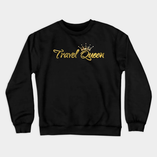 Travel Queen Crewneck Sweatshirt by travel2live_live2travel